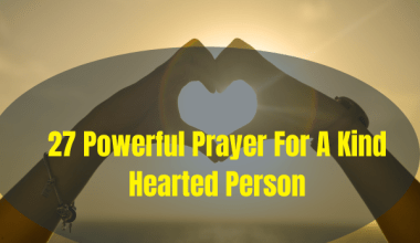 27 Powerful Prayer For A Kind Hearted Person